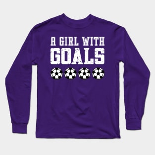 Just a Girl Who Loves Soccer, A Girl With Goals, Soccer Girl Long Sleeve T-Shirt